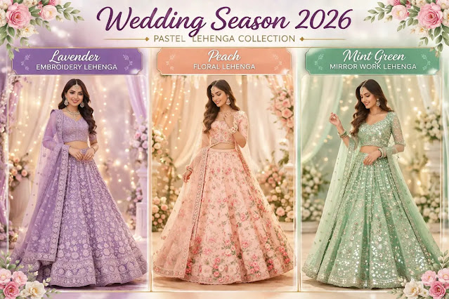 Wedding Season 2026 pastel lehenga collection featuring lavender embroidery lehenga, peach floral lehenga, and mint green mirror work lehenga for women